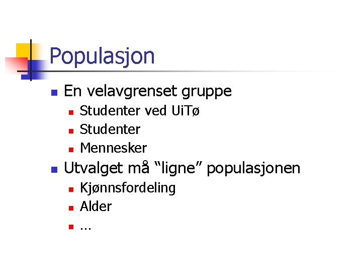 Populasjon n En velavgrenset gruppe n n Studenter ved Ui. Tø Studenter Mennesker Utvalget