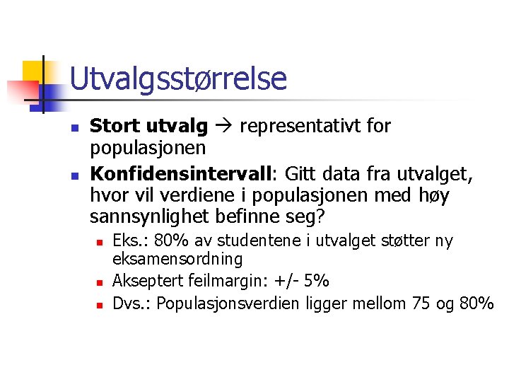 Utvalgsstørrelse n n Stort utvalg representativt for populasjonen Konfidensintervall: Gitt data fra utvalget, hvor
