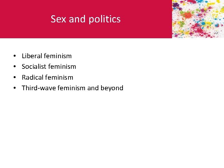 Sex and politics • • Liberal feminism Socialist feminism Radical feminism Third-wave feminism and