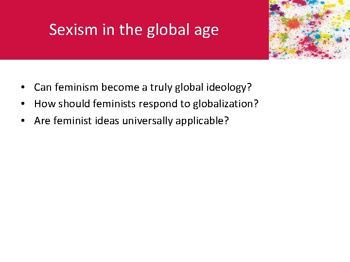 Sexism in the global age • Can feminism become a truly global ideology? •