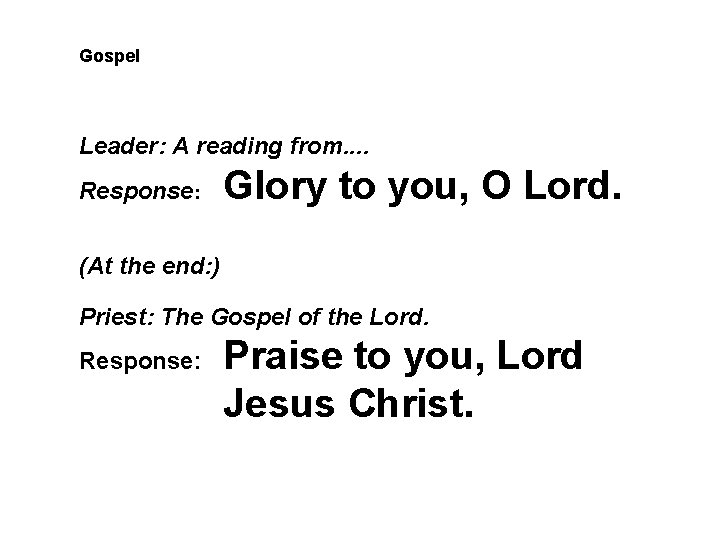 Gospel Leader: A reading from. . Response: Glory to you, O Lord. (At the