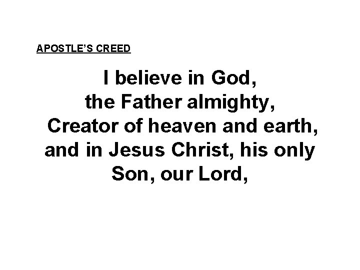 APOSTLE’S CREED I believe in God, the Father almighty, Creator of heaven and earth,