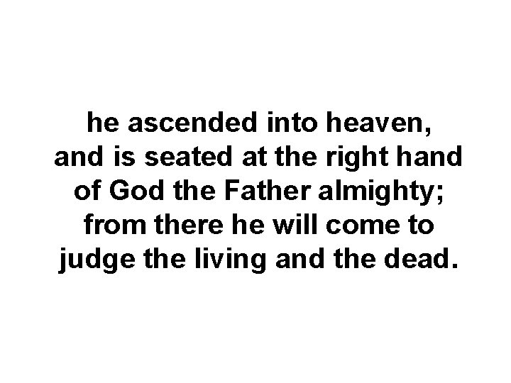 he ascended into heaven, and is seated at the right hand of God the