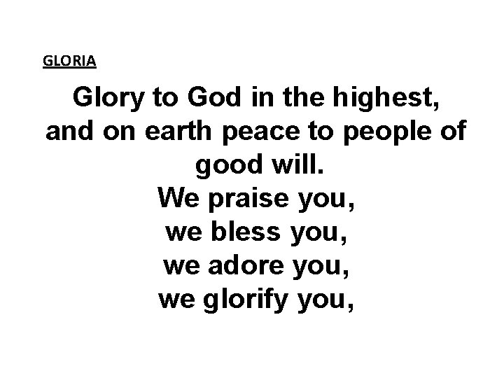 GLORIA Glory to God in the highest, and on earth peace to people of