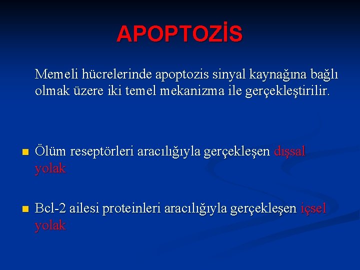 APOPTOZİS Memeli hücrelerinde apoptozis sinyal kaynağına bağlı olmak üzere iki temel mekanizma ile gerçekleştirilir.