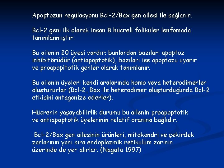 Apoptozun regülasyonu Bcl– 2/Bax gen ailesi ile sağlanır. Bcl– 2 geni ilk olarak insan