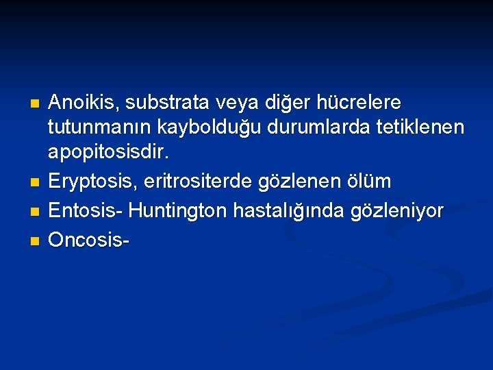 n n Anoikis, substrata veya diğer hücrelere tutunmanın kaybolduğu durumlarda tetiklenen apopitosisdir. Eryptosis, eritrositerde