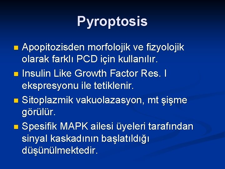 Pyroptosis Apopitozisden morfolojik ve fizyolojik olarak farklı PCD için kullanılır. n Insulin Like Growth