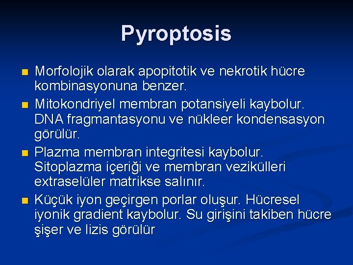 Pyroptosis n n Morfolojik olarak apopitotik ve nekrotik hücre kombinasyonuna benzer. Mitokondriyel membran potansiyeli