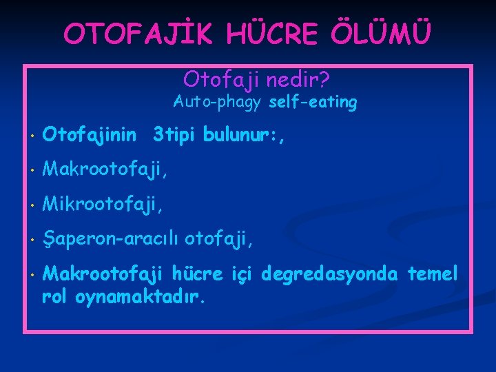 OTOFAJİK HÜCRE ÖLÜMÜ Otofaji nedir? Auto-phagy self-eating • Otofajinin 3 tipi bulunur: , •