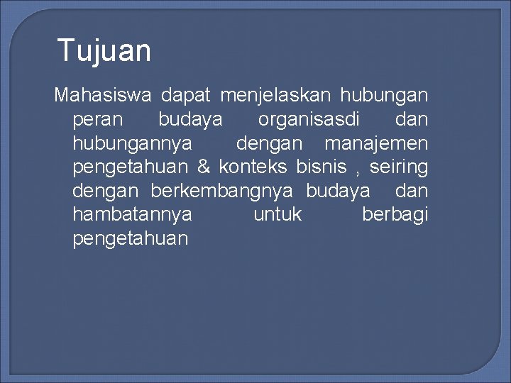 Tujuan Mahasiswa dapat menjelaskan hubungan peran budaya organisasdi dan hubungannya dengan manajemen pengetahuan &