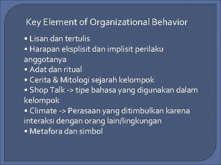 Key Element of Organizational Behavior • Lisan dan tertulis • Harapan eksplisit dan implisit