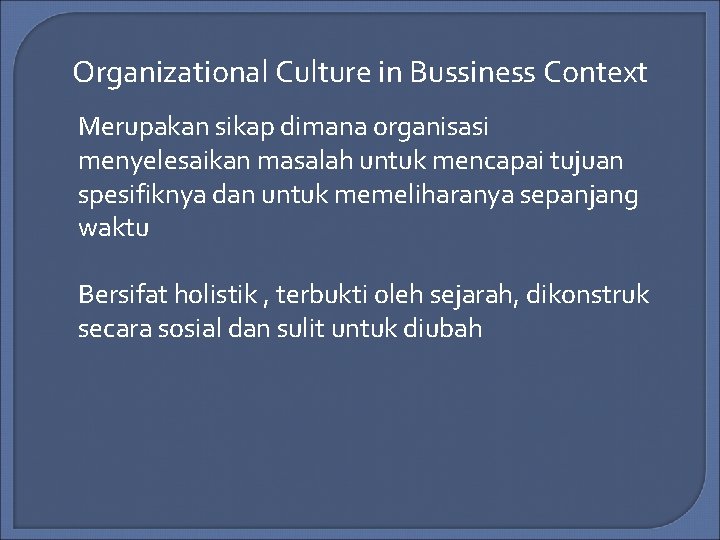 Organizational Culture in Bussiness Context Merupakan sikap dimana organisasi menyelesaikan masalah untuk mencapai tujuan