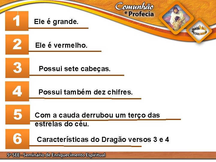 1 Ele é grande. 2 Ele é vermelho. 3 Possui sete cabeças. 4 Possui