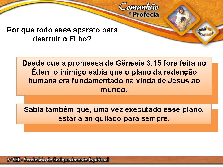 Por que todo esse aparato para destruir o Filho? Desde que a promessa de