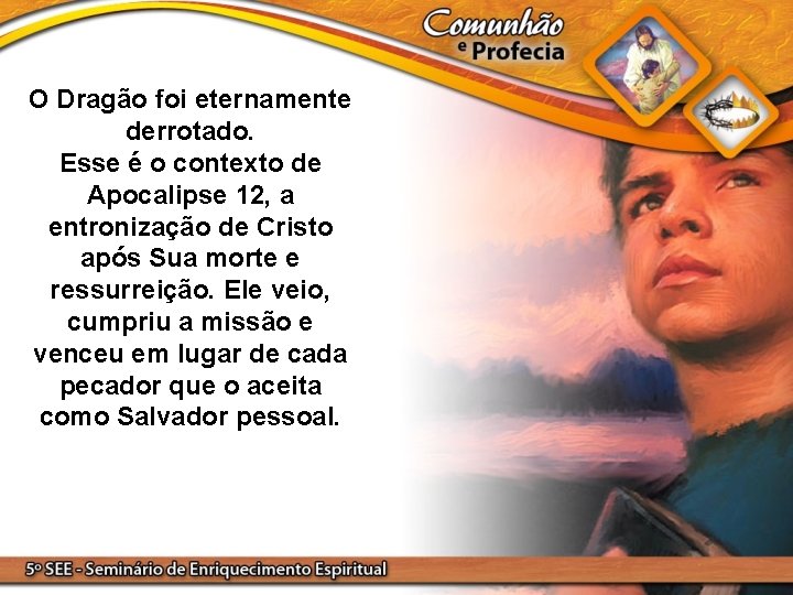 O Dragão foi eternamente derrotado. Esse é o contexto de Apocalipse 12, a entronização