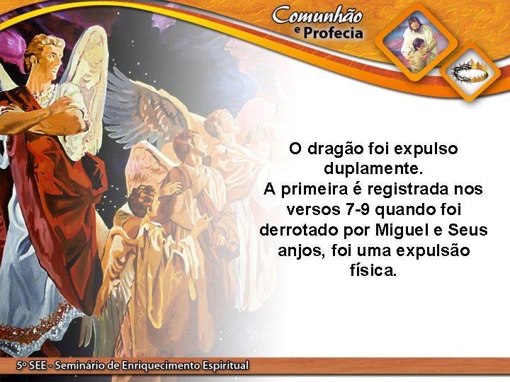 O dragão foi expulso duplamente. A primeira é registrada nos versos 7 -9 quando