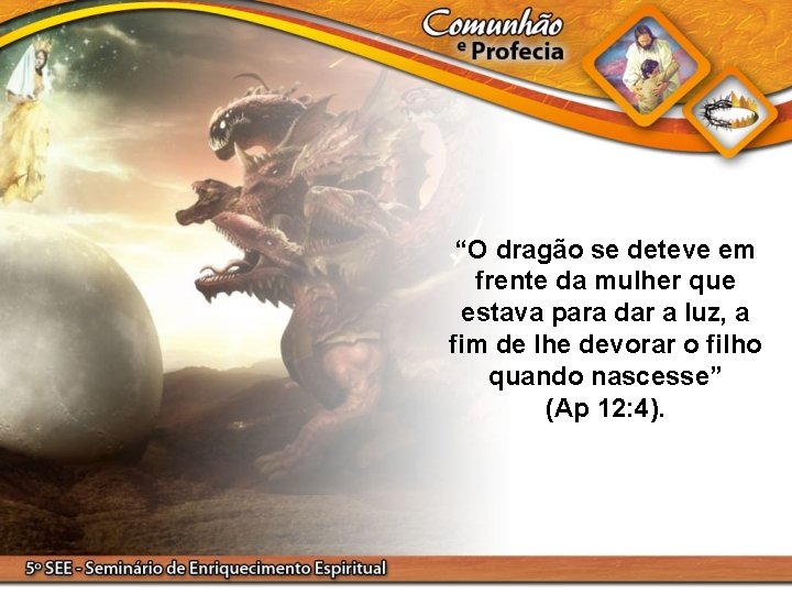 “O dragão se deteve em frente da mulher que estava para dar a luz,