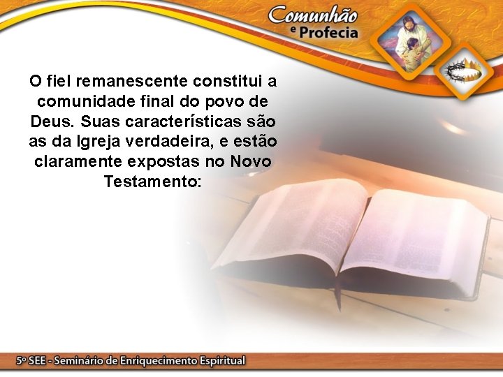 O fiel remanescente constitui a comunidade final do povo de Deus. Suas características são