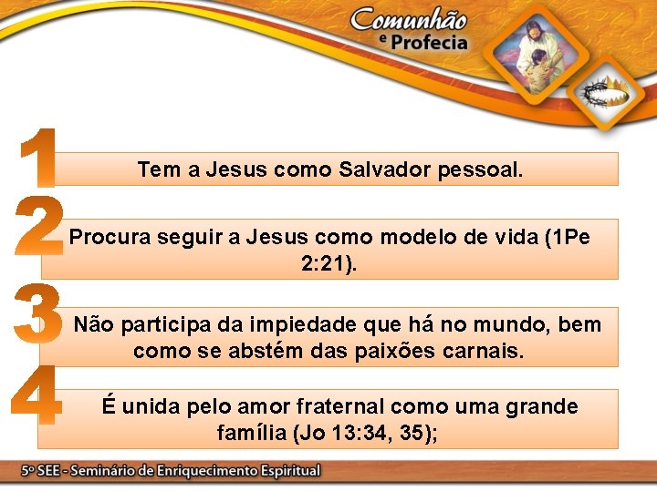Tem a Jesus como Salvador pessoal. Procura seguir a Jesus como modelo de vida