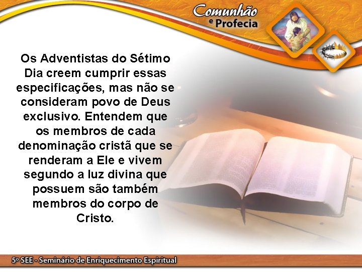 Os Adventistas do Sétimo Dia creem cumprir essas especificações, mas não se consideram povo