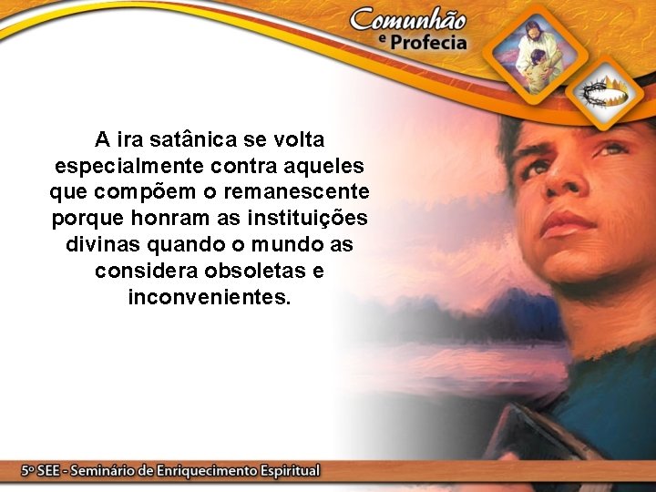 A ira satânica se volta especialmente contra aqueles que compõem o remanescente porque honram