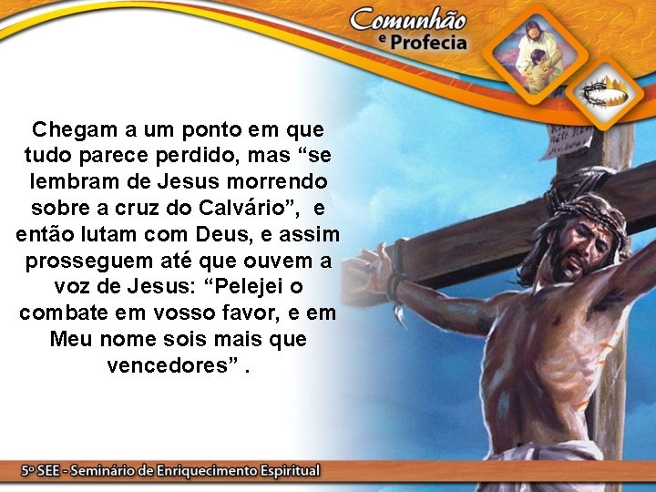 Chegam a um ponto em que tudo parece perdido, mas “se lembram de Jesus