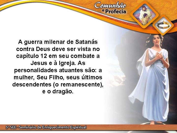 A guerra milenar de Satanás contra Deus deve ser vista no capítulo 12 em
