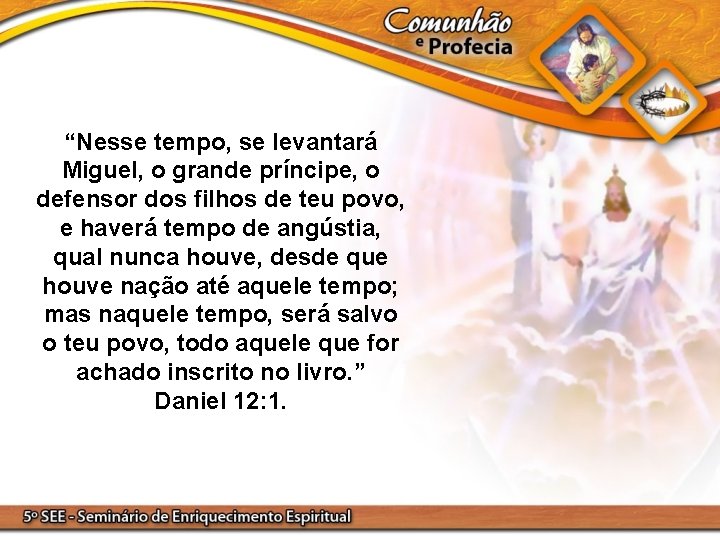 “Nesse tempo, se levantará Miguel, o grande príncipe, o defensor dos filhos de teu
