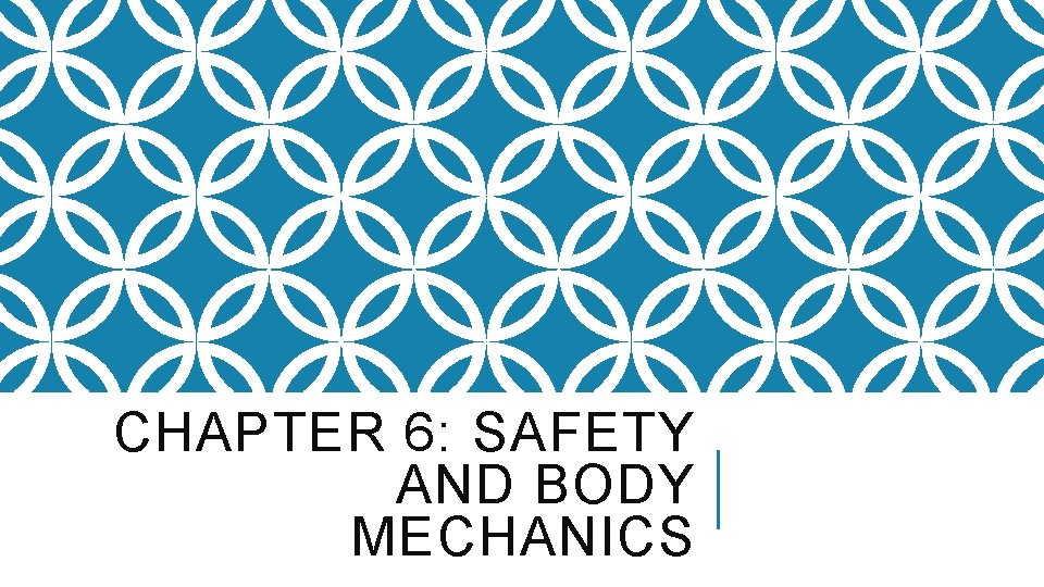 CHAPTER 6: SAFETY AND BODY MECHANICS 