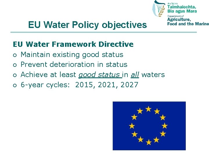 EU Water Policy objectives EU Water Framework Directive ¡ Maintain existing good status ¡