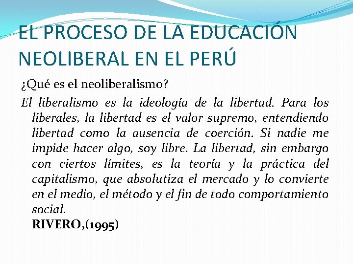EL PROCESO DE LA EDUCACIÓN NEOLIBERAL EN EL PERÚ ¿Qué es el neoliberalismo? El