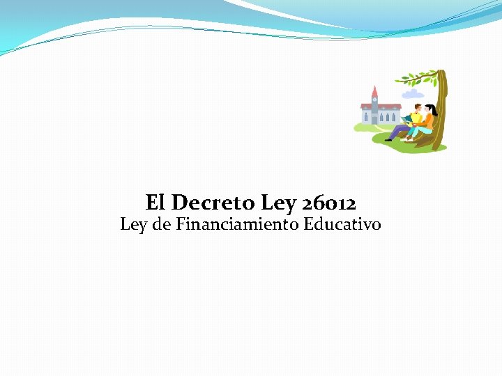 El Decreto Ley 26012 Ley de Financiamiento Educativo 