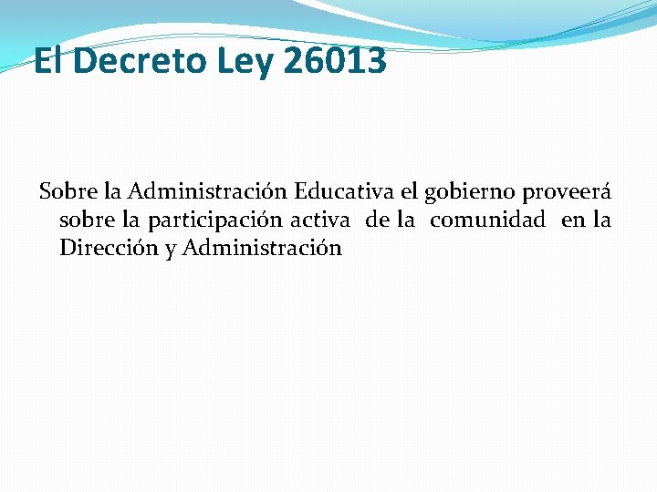 El Decreto Ley 26013 Sobre la Administración Educativa el gobierno proveerá sobre la participación