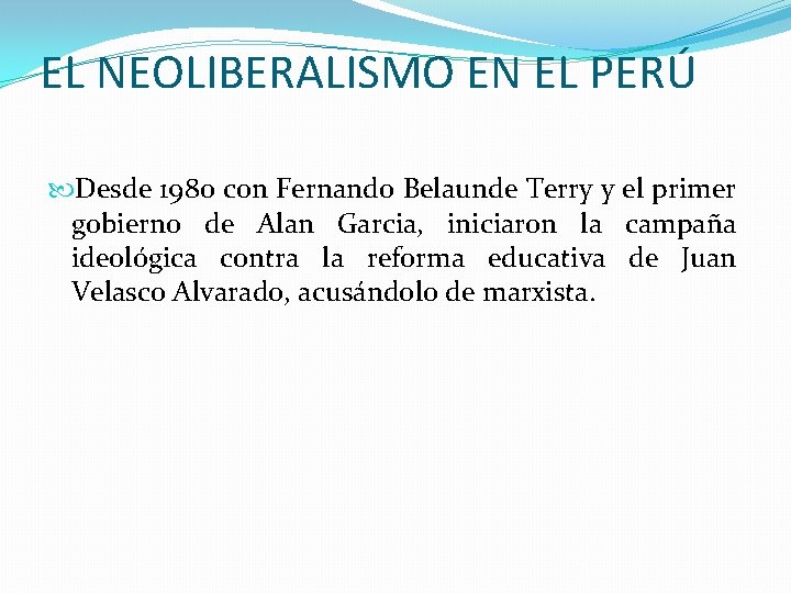 EL NEOLIBERALISMO EN EL PERÚ Desde 1980 con Fernando Belaunde Terry y el primer