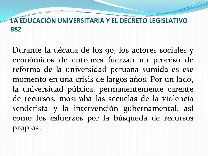 LA EDUCACIÓN UNIVERSITARIA Y EL DECRETO LEGISLATIVO 882 Durante la década de los 90,