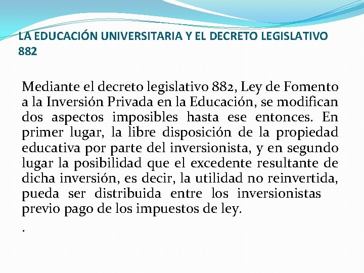 LA EDUCACIÓN UNIVERSITARIA Y EL DECRETO LEGISLATIVO 882 Mediante el decreto legislativo 882, Ley