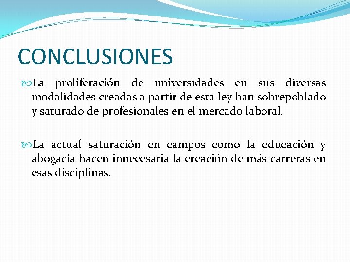 CONCLUSIONES La proliferación de universidades en sus diversas modalidades creadas a partir de esta