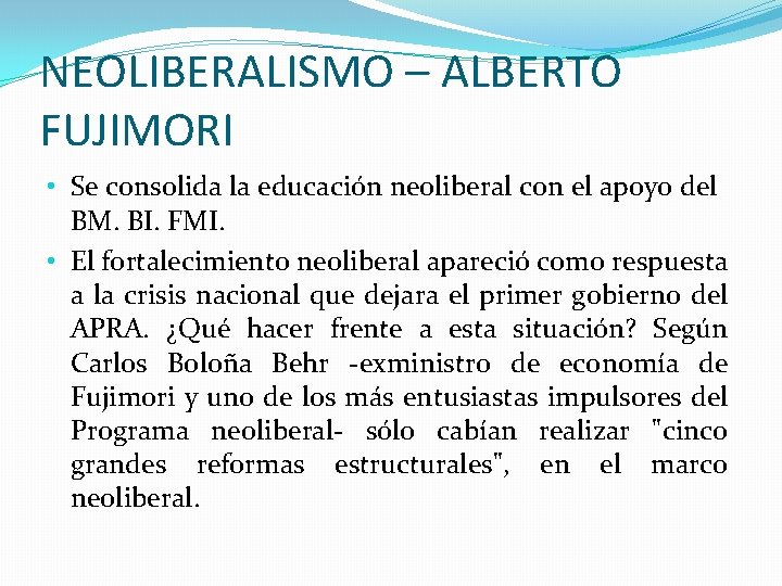 NEOLIBERALISMO – ALBERTO FUJIMORI • Se consolida la educación neoliberal con el apoyo del