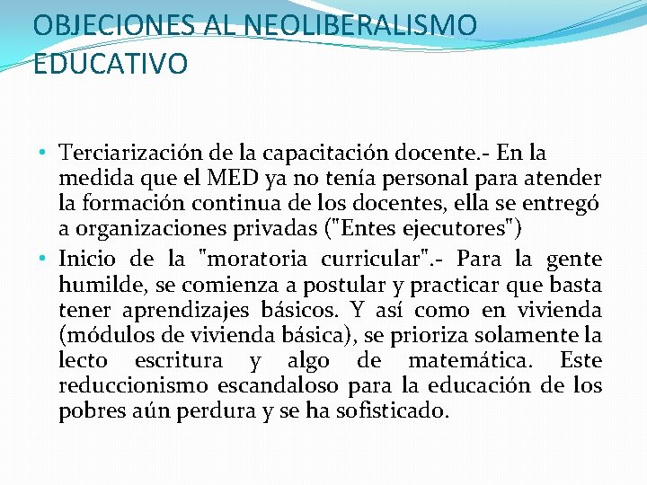 OBJECIONES AL NEOLIBERALISMO EDUCATIVO • Terciarización de la capacitación docente. - En la medida