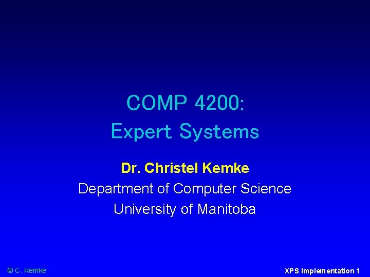 COMP 4200: Expert Systems Dr. Christel Kemke Department of Computer Science University of Manitoba