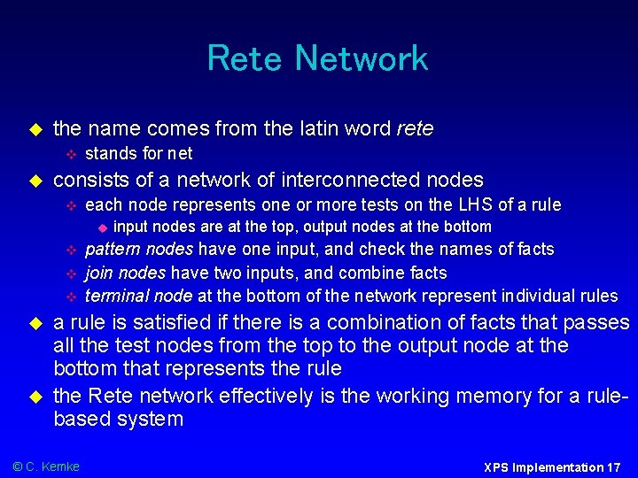 Rete Network the name comes from the latin word rete stands for net consists