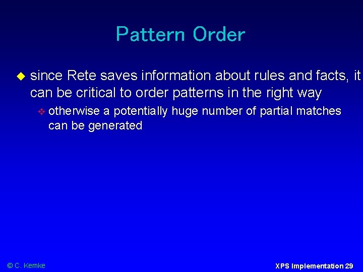 Pattern Order since Rete saves information about rules and facts, it can be critical