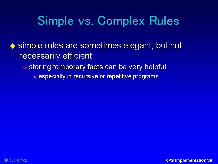 Simple vs. Complex Rules simple rules are sometimes elegant, but not necessarily efficient storing