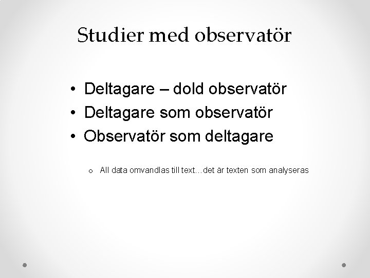 Studier med observatör • Deltagare – dold observatör • Deltagare som observatör • Observatör