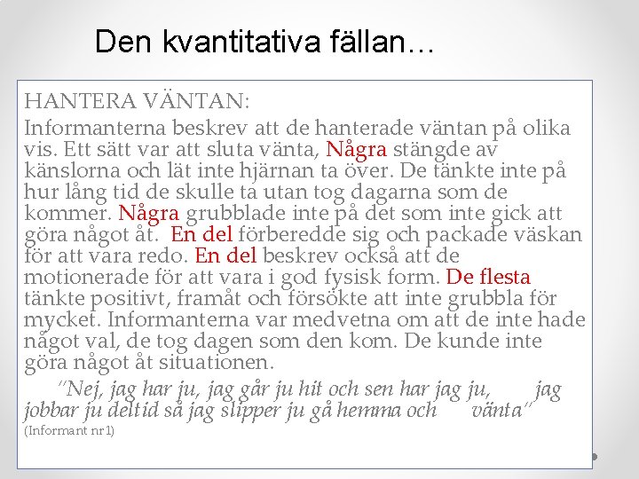 Den kvantitativa fällan… HANTERA VÄNTAN: Informanterna beskrev att de hanterade väntan på olika vis.