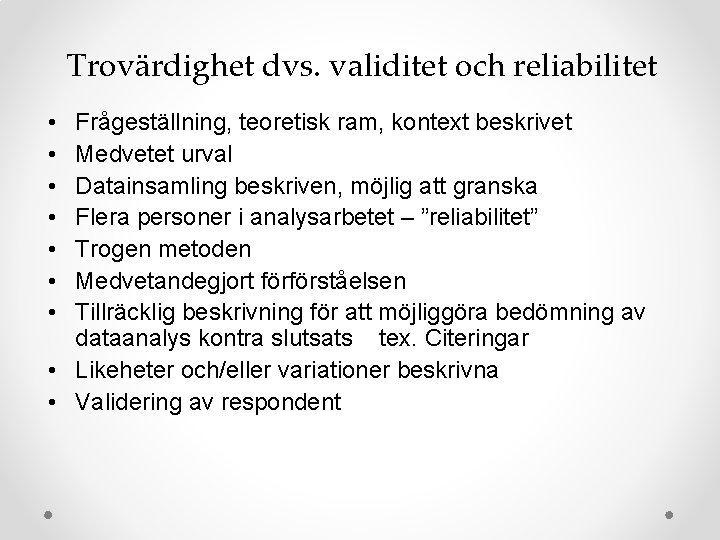 Trovärdighet dvs. validitet och reliabilitet • • Frågeställning, teoretisk ram, kontext beskrivet Medvetet urval