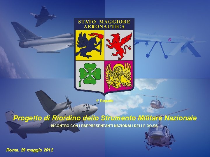 1° Reparto Progetto di Riordino dello Strumento Militare Nazionale INCONTRO CON I RAPPRESENTANTI NAZIONALI