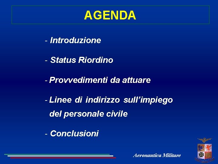 AGENDA - Introduzione - Status Riordino - Provvedimenti da attuare - Linee di indirizzo
