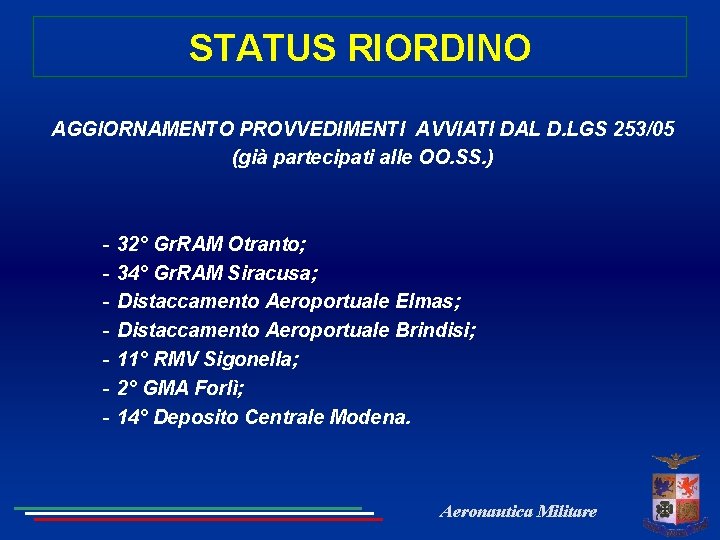 STATUS RIORDINO AGGIORNAMENTO PROVVEDIMENTI AVVIATI DAL D. LGS 253/05 (già partecipati alle OO. SS.